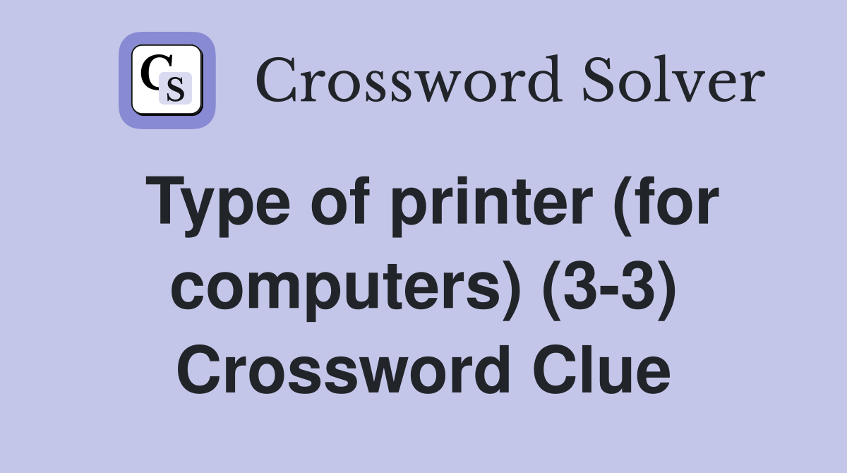 Type of printer (for computers) (33) Crossword Clue Answers Crossword Solver